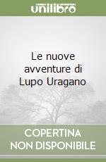 Le nuove avventure di Lupo Uragano libro