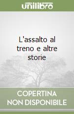 L'assalto al treno e altre storie libro