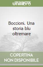 Boccioni. Una storia blu oltremare libro