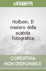 Holbein. Il mistero della scatola fotografica libro