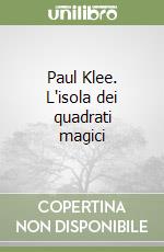 Paul Klee. L'isola dei quadrati magici libro