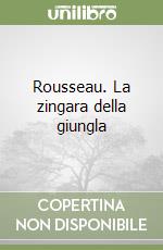 Rousseau. La zingara della giungla libro