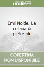 Emil Nolde. La collana di pietre blu libro