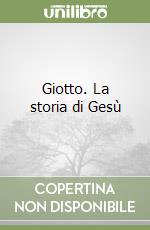 Giotto. La storia di Gesù libro