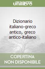 Dizionario italiano-greco antico, greco antico-italiano libro