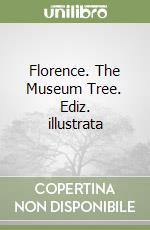 Florence. The Museum Tree. Ediz. illustrata