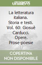 La letteratura italiana. Storia e testi. Vol. 60: Giosuè Carducci. Opere. Prose-poesie libro