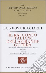 Il racconto italiano della grande guerra. Narrazioni, corrispondenze, prose morali (1914-1921) libro