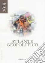 Treccani. Atlante geopolitico 2018 libro