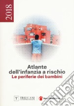 Atlante dell'infanzia a rischio 2018. Le periferie dei bambini libro