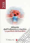 Atlante dell'infanzia a rischio 2018. Le periferie dei bambini libro