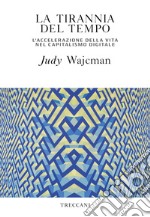 La tirannia del tempo. L'accelerazione della vita nell'era del capitalismo digitale libro