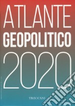 Treccani. Atlante geopolitico 2020 libro