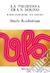 La promessa di un sogno. Ricordi e utopie degli anni Sessanta libro di Rowbotham Sheila