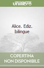 Alice. Ediz. bilingue libro