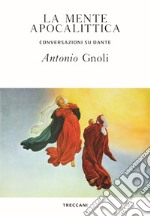 La mente apocalittica. Conversazioni su Dante libro