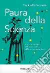 Paura della scienza. L'età della sfiducia dal creazionismo all'intelligenza artificiale libro di Pedemonte Enrico