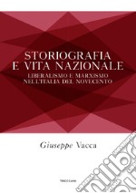 Storiografia e vita nazionale. Liberismo e marxismo nell'Italia del Novecento libro