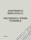 Psicoenciclopedia possibile. Ediz. italiana e inglese libro di Baruchello Gianfranco