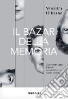 Il bazar della memoria. Come costruiamo i ricordi e come i ricordi ci costruiscono libro