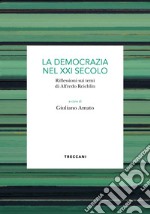 La democrazia del XXI secolo. Riflessioni sui temi di Alfredo Reichlin libro