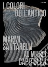 I colori dell'antico. Marmi Santarelli ai Musei Capitolini. Ediz. italiana e inglese libro