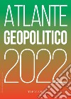 Treccani. Atlante geopolitico 2022 libro