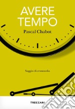 Avere tempo. Saggio di cronosofia libro