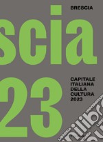 Brescia. Capitale italiana della cultura 2023. Ediz. italiana e inglese libro