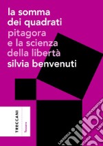 La somma dei quadrati. Pitagora e la scienza della libertà libro