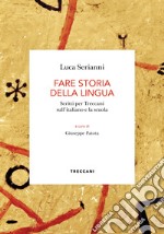 Fare storia della lingua. Scritti per Treccani sull'italiano e la scuola libro