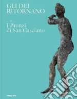 Gli dei ritornano. I bronzi di San Casciano. Ediz. italiana e inglese libro