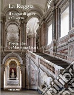 La Reggia. Il sogno di un re a Caserta. Ediz. italiana e inglese libro