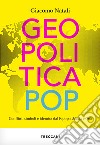 Geopolitica pop. conflitti, simboli e identità dal K-pop a Masha e Orso libro