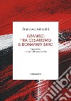 Gramsci tra cesarismo e bonapartismo. Egemonia e crisi della modernità libro