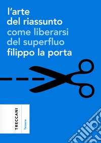 L'arte del riassunto. Come liberarsi del superfluo