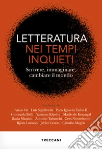Letteratura nei tempi inquieti. Scrivere, immaginare, cambiare il mondo libro
