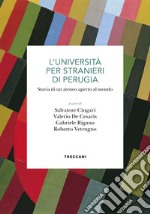 L'Università per stranieri di Perugia. Storia di un ateneo aperto al mondo libro