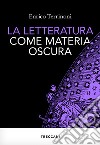 La letteratura come materia oscura libro