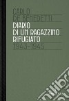 Diario di un ragazzino rifugiato. 1943-1945 libro di De Benedetti Carlo