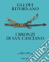 Gli dei ritornano. I bronzi di San Casciano. Ediz. italiana e inglese libro di Osanna M. (cur.) Tabolli J. (cur.)