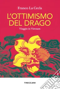 L'ottimismo del drago. Viaggio in Vietnam libro