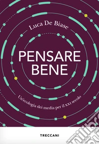 Pensare bene. Un'ecologia dei media per il XXI secolo libro