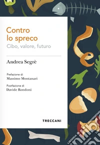 Contro lo spreco. Cibo, valore, futuro libro