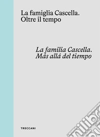 La famiglia Cascella. Oltre il tempo. Ediz. italiana, inglese e spagnola libro