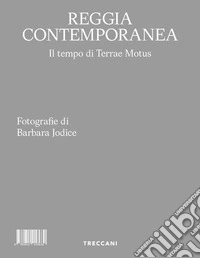 Reggia contemporanea. Il tempo di Terrae Motus. Ediz. italiana e inglese libro