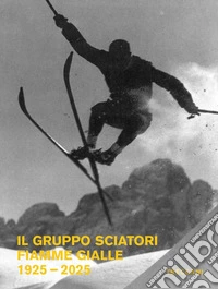 Il Gruppo Sciatori Fiamme Gialle. 1925-2025 libro