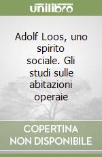 Adolf Loos, uno spirito sociale. Gli studi sulle abitazioni operaie