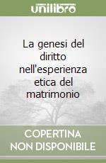 La genesi del diritto nell'esperienza etica del matrimonio libro