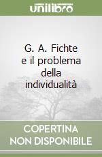 G. A. Fichte e il problema della individualità libro